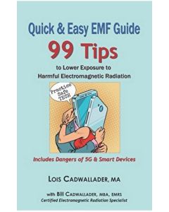 Quick & Easy EMF Guide: 99 Tips to Lower Exposure to Harmful Electromagnetic Radiation - Includes Dangers of 5G & Smart Devices - Bill Cadwallader