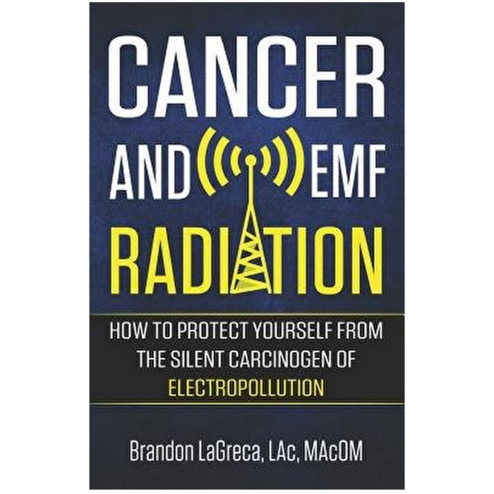 Cancer and Emf Radiation: How to Protect Yourself from the Silent Carcinogen of Electropollution - Brandon Lagreca